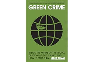 Green Crime: Inside the Minds of the People Destroying the Planet, and How to Stop Them