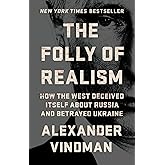 The Folly of Realism: How the West Deceived Itself About Russia and Betrayed Ukraine