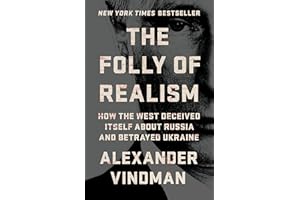 The Folly of Realism: How the West Deceived Itself About Russia and Betrayed Ukraine