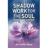 Shadow Work for the Soul: Seeing Beauty in the Dark