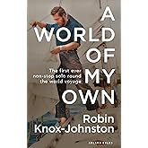A World of My Own: The First Ever Non-stop Solo Round the World Voyage