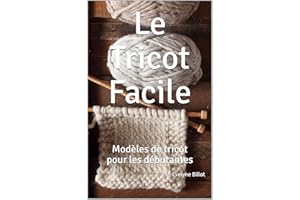 Le Tricot Facile: Modèles de tricot pour les débutantes (French Edition)