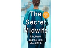 The Secret Midwife: Life, Death and the Truth about Birth