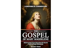 The Gospel of Mary Magdelene: Rediscovering a Lost Voice from the Gnostic Roots of Early Christianity