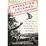 Operation Columba--The Secret Pigeon Service: The Untold Story of World War II Resistance in Europe