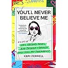You'll Never Believe Me: A Life of Lies, Second Tries, and Things I Should Only Tell My Therapist