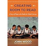 Creating Room to Read: A Story of Hope in the Battle for Global Literacy