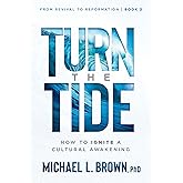 Turn the Tide: How to Ignite a Cultural Awakening (From Revival to Reformation) (Volume 2)
