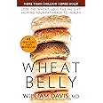 Wheat Belly: Lose the Wheat, Lose the Weight, and Find Your Path Back to Health