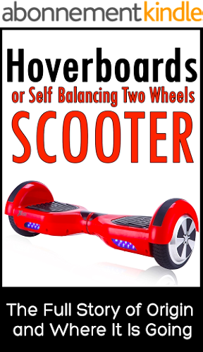 Download Hoverboards or Self Balancing Two Wheels Electric Scooters: The Full Story of Origin and Where It Is Going (English Edition) PDF