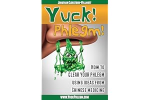 Yuck! Phlegm!: How to Clear Your Phlegm Using Ideas from Chinese Medicine
