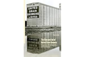 The Rise and Fall of United Grain Growers: Cooperatives, Market Regulation, and Free Enterprise