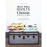 Jelly Roll Quilts: The Classic Collection: Create classic quilts fast with 12 jelly roll quilt patterns