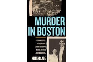 Murder in Boston: A Woman Murdered. A City Torn Apart. A Crime That Gripped a Nation. And That's Just the Beginning . . .