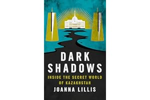 Dark Shadows: Inside the Secret World of Kazakhstan