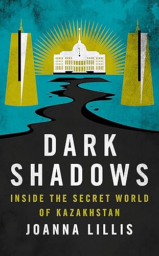 Download Dark Shadows: Inside the Secret World of Kazakhstan PDF