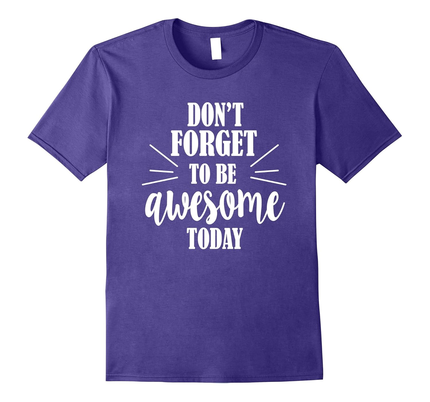 Don't Forget To Be Awesome Today Inspirational Gift T-Shirt-ANZ