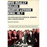 Who REALLY Killed Martin Luther King Jr.?: The Case Against Lyndon B. Johnson and J. Edgar Hoover