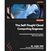 The Self-Taught Cloud Computing Engineer: A comprehensive professional study guide to AWS, Azure, and GCP