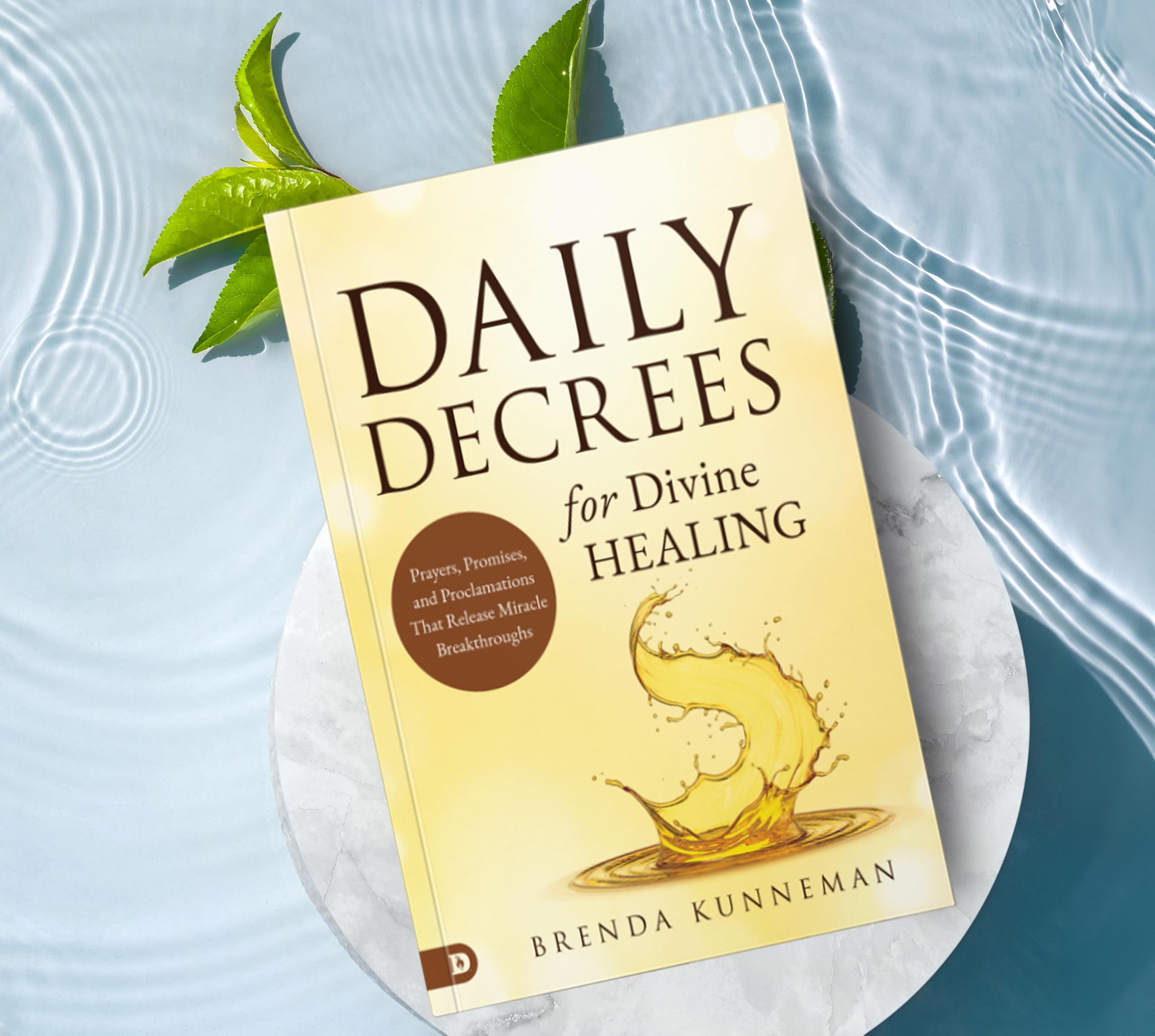 Daily Decrees for Divine Healing: Prayers, Promises, and Proclamations That Release Miracle Breakthroughs