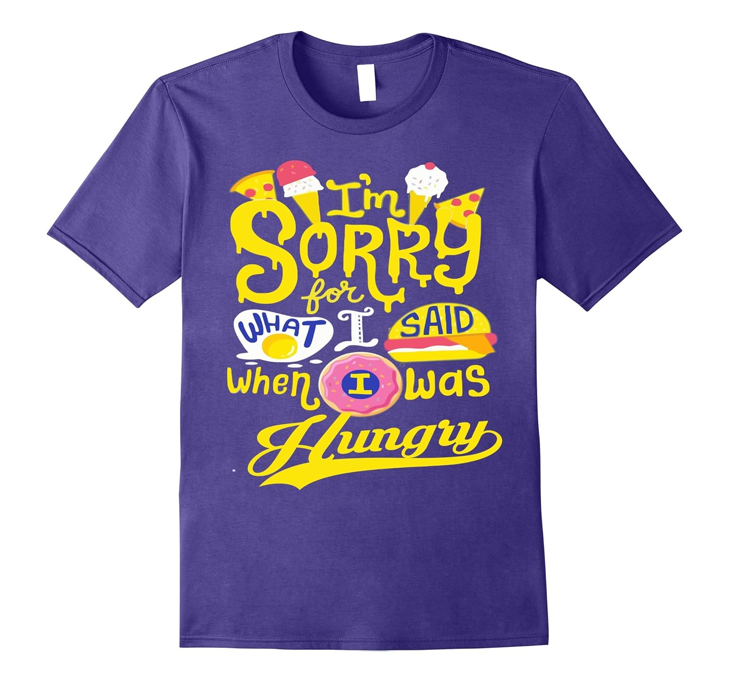 I am sorry for what i said when i was hungry - fun t shirt-ANZ