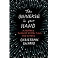 The Universe in Your Hand: A Journey Through Space, Time, and Beyond