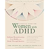 A Radical Guide for Women with ADHD: Embrace Neurodiversity, Live Boldly, and Break Through Barriers