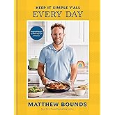 Keep It Simple Y'all: Every Day: Foolproof Recipes to Make Your Life Delicious: A Cookbook