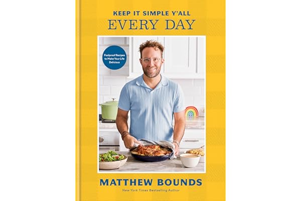 Keep It Simple Y'all: Every Day: Foolproof Recipes to Make Your Life Delicious: A Cookbook