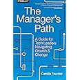 The Manager's Path: A Guide for Tech Leaders Navigating Growth and Change