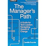 The Manager's Path: A Guide for Tech Leaders Navigating Growth and Change