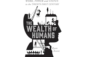 The Wealth of Humans: Work, Power, and Status in the Twenty-first Century