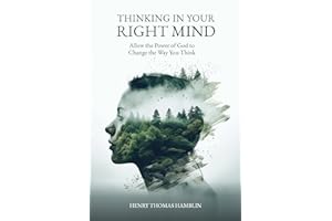 Thinking in Your Right Mind: Allow the Power of God to Change the Way you Think