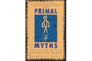 Primal Myths: Creation Myths Around the World – A Comprehensive Collection from Ancient Egyptian, African, and Native America