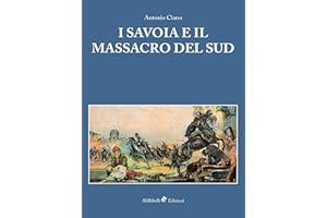 I Savoia e il Massacro del Sud (Brigantaggio e Meridione) (Italian Edition)