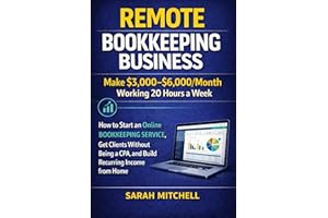 Remote Bookkeeping Business: Make $3,000-$6,000/Month Working 20 Hours a Week: How to Start an Online Bookkeeping Service, Ge