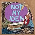 Not My Idea: A Book About Whiteness (Ordinary Terrible Things)