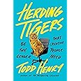 Herding Tigers: Be the Leader That Creative People Need