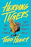 Herding Tigers: Be the Leader That Creative People Need
