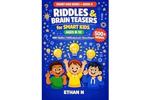 Riddles & Brain Teasers for Smart Kids Ages 8-12: 500+ Fun Riddles, Trick Questions, and Logic Puzzles with Difficulty Rating