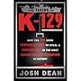 The Taking of K-129: How the CIA Used Howard Hughes to Steal a Russian Sub in the Most Daring Covert Operation in History