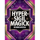Hyper-Sigil Magick: The Art of Reality Manipulation (The Hyper-Sigil Codex: Magick, Story, and Reality Engineering)