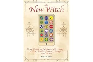 The New Witch: Your Guide to Modern Witchcraft, Wicca, Spells, Potions, Magic, and More (The Real Unexplained! Collection)