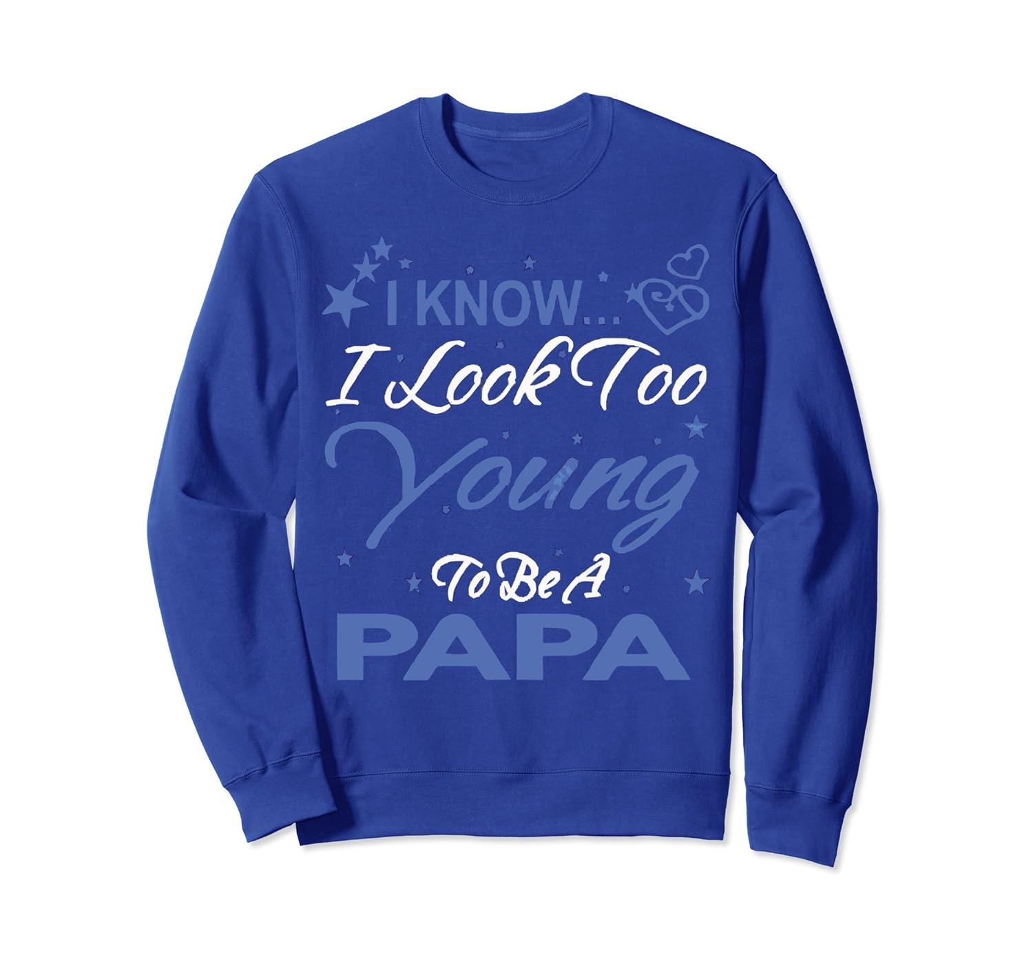 I KNOW I LOOK TOO YOUNG TO BE A PAPA SweatShirt-anz