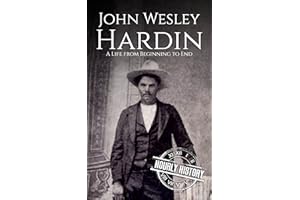 John Wesley Hardin: A Life from Beginning to End (Old West)