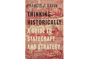 Thinking Historically: A Guide to Statecraft and Strategy