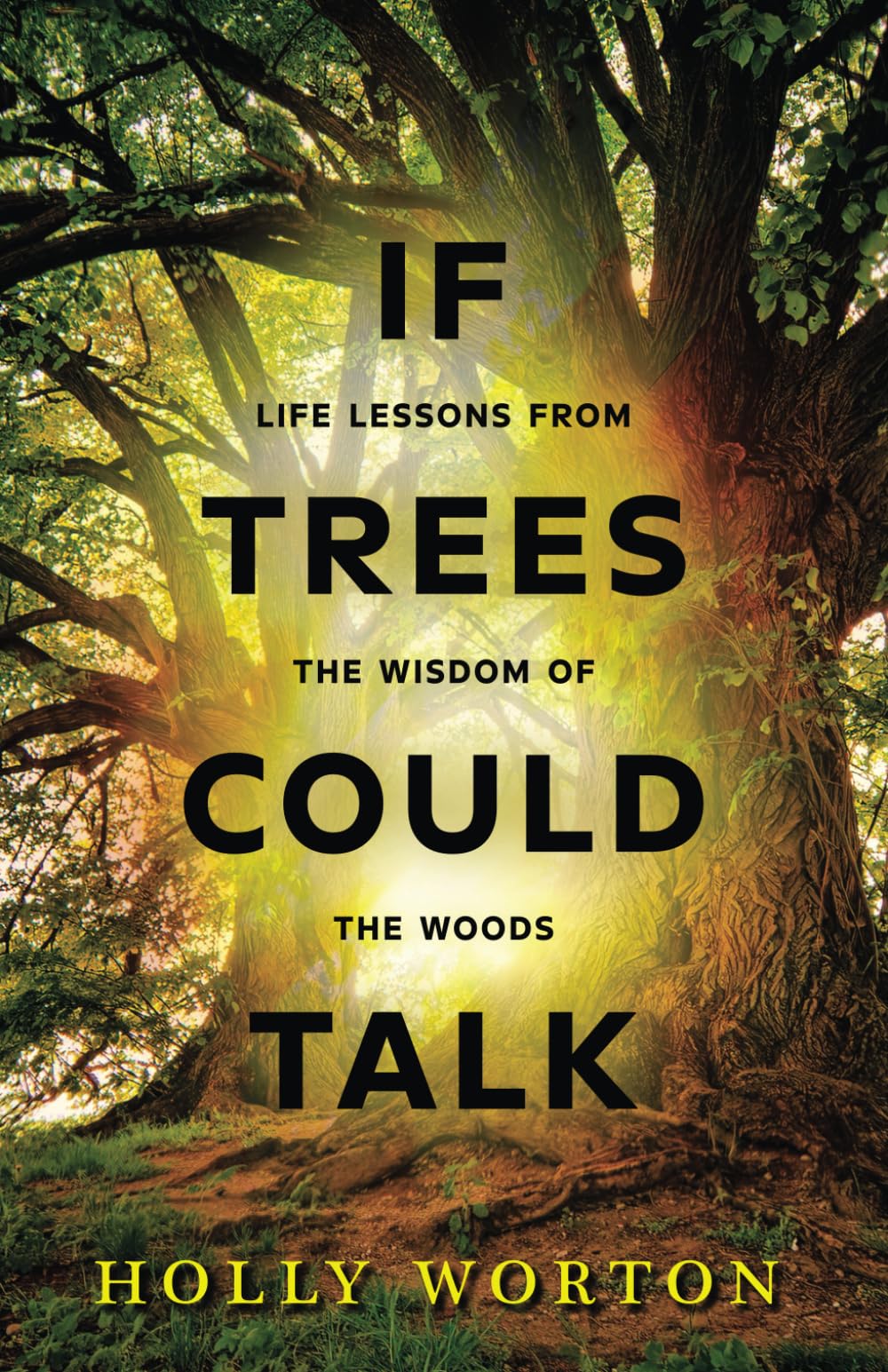 If Trees Could Talk: Life Lessons from the Wisdom of the Woods (Secrets of Tree Communication)