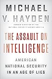 The Assault on Intelligence: American National Security in an Age of Lies