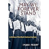 May We Forever Stand: A History of the Black National Anthem (The John Hope Franklin Series in African American History and Culture)