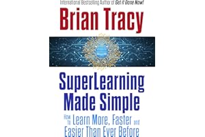 SuperLearning Made Simple: How to Learn More, Faster and Easier Than Ever Before